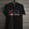 Need Coffee T-Shirt EL01