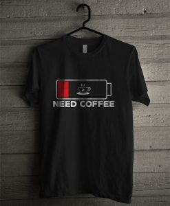 Need Coffee T-Shirt EL01