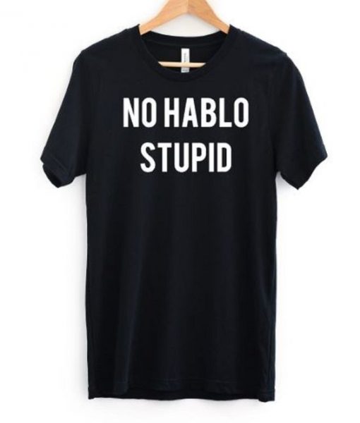 No Hablo Stupid T-Shirt EL01