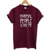 Normal People Scare Me T-Shirt EL01