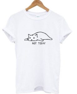 Not Today Cat White T-shirt ZK01