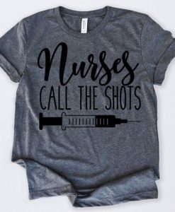 Nurses Call The Shots T-Shirt EL01