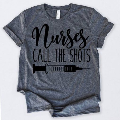 Nurses Call The Shots T-Shirt EL01