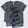 Save Water Drink Wine Tshirt