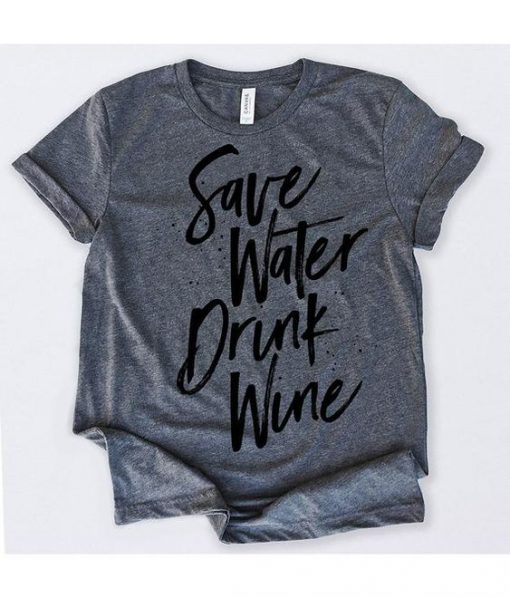 Save Water Drink Wine Tshirt