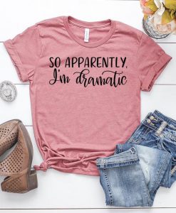 So Apparently I'm Dramatic T-Shirt EL01