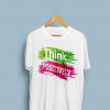 Think Positively T-Shirt EL01