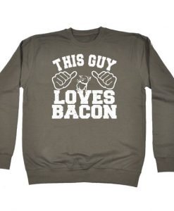 This Guy Loves Bacon Sweatshirt EL01
