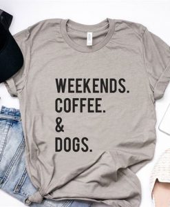 Weekend Coffee And Dogs T-Shirt EL01