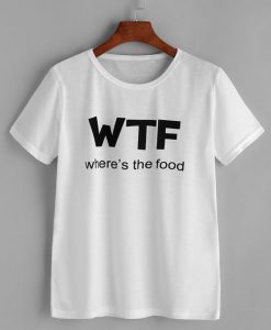 Where's The Food T-Shirt EL01
