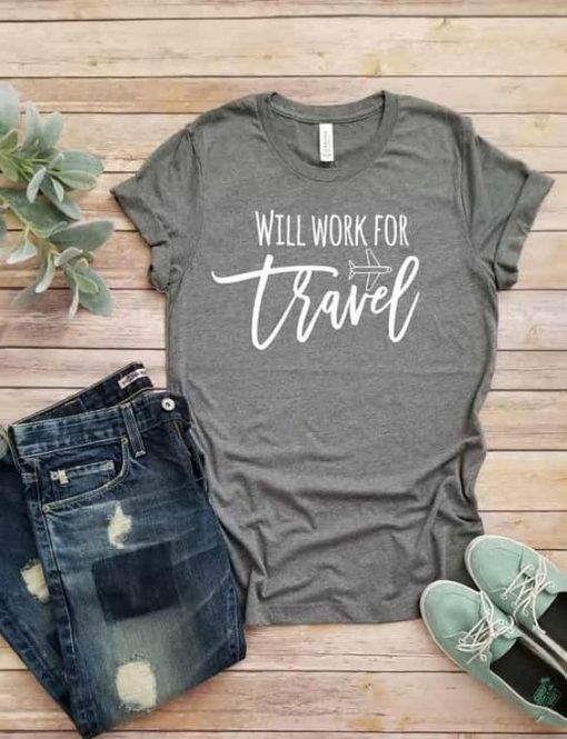 Will Work For Travel T-Shirt EL01