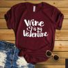 Wine Is My Valentine T-Shirt EL01
