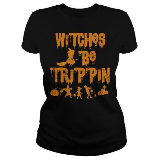 Witches Be Trippin Hilarious T-Shirt EL01