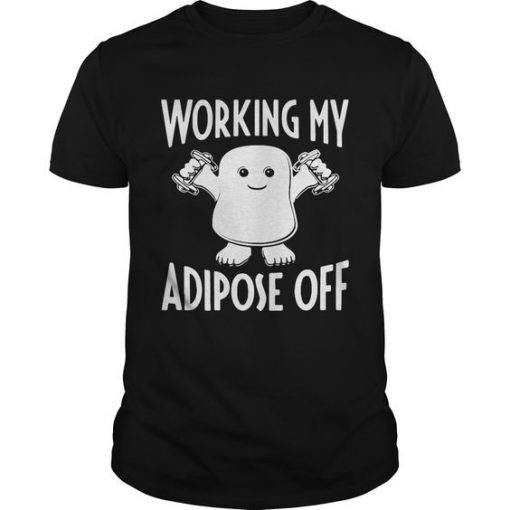 Working My Adipose Off T-Shirt EL01