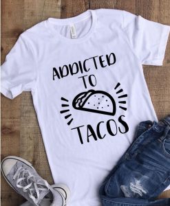 Addicted to Tacos T-Shirt SR01