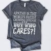 Apathy Is The Worlds T-Shirt SN01