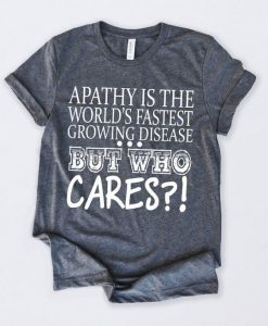 Apathy Is The Worlds T-Shirt SN01