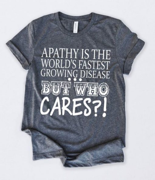 Apathy Is The Worlds T-Shirt SN01