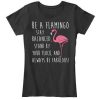 Be A Flamingo T-Shirt Women EL01