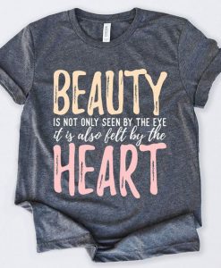 Beauty Is Not Only Seen By The Eye T-Shirt SN01