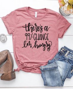 Chance I'm Hungry T-Shirt EL01