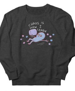 Chaos Is How I Learn Sweatshirt EL01