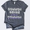 Common Sense Is Not So Common T-Shirt SN01