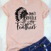 Don't Ruffle My Feathers T-Shirt SR01