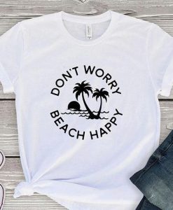 Don't Worry Beach Happy T-Shirt GT01