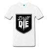 Drift or Die T-Shirt ZK01
