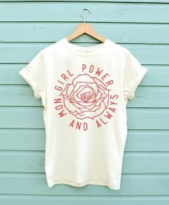 Girl Power Now and Always T-shirt KH01