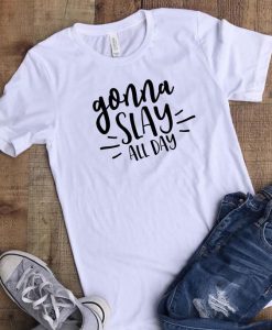 Gonna Slay All Day T-Shirt SR01