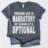 Growing Old Is Mandatory T-Shirt SN01