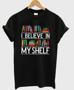 I Believe In My Shelf Book T-Shirt EL01