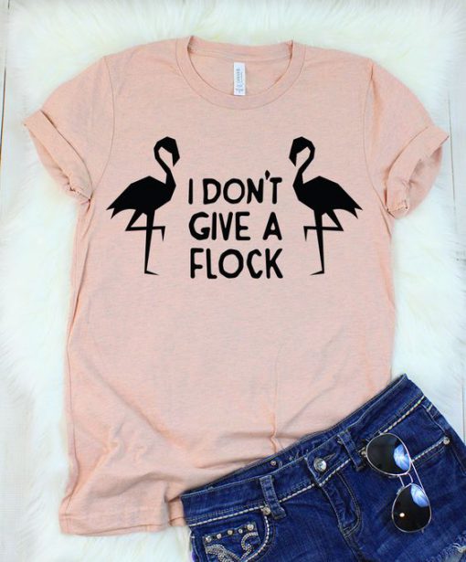 I Don't Give a Flock T-Shirt SR01