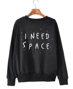 I Need Space Sweatshirt GT01