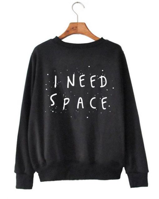 I Need Space Sweatshirt GT01