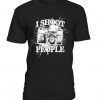 I Shoot People T Shirt SR01