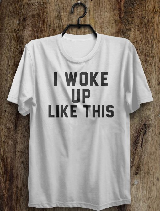 I Woke Like This T-Shirt GT01