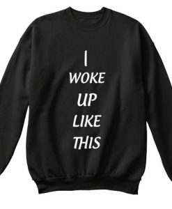 I woke up like this Sweatshirt GT01