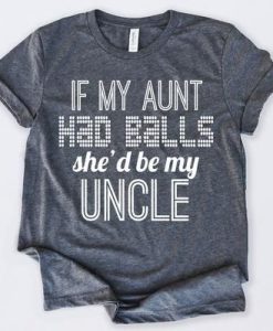 If My Aunt Had Balls T-Shirt SN01