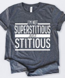 Im Not Superstitious T-Shirt SN01