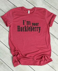 I'm Your Huckleberry T-Shirt EL01