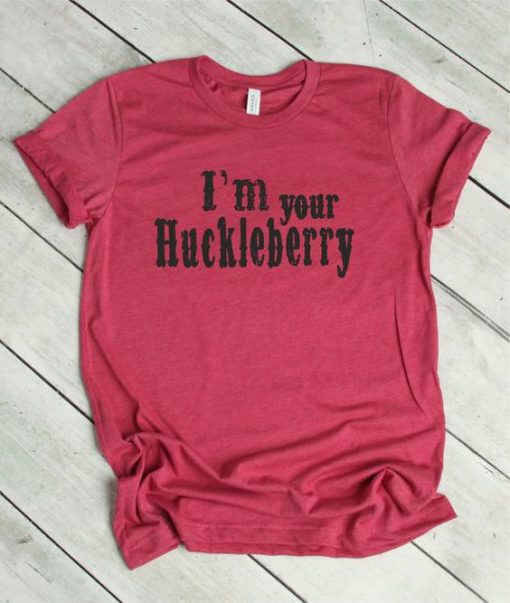 I'm Your Huckleberry T-Shirt EL01
