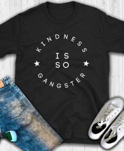 Kindness Is So Gangster T-Shirt SR01