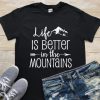 Life Better In Mountain T-shirt ZK01