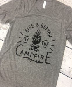 Life Is Better Campfire T-Shirt EL01
