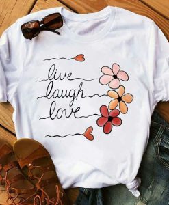 Live laugh Love T Shirt SR01