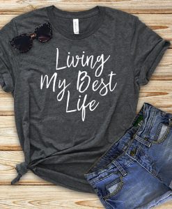 Living My Best Life T-Shirt GT01