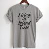 Living on Island Time T-Shirt GT01